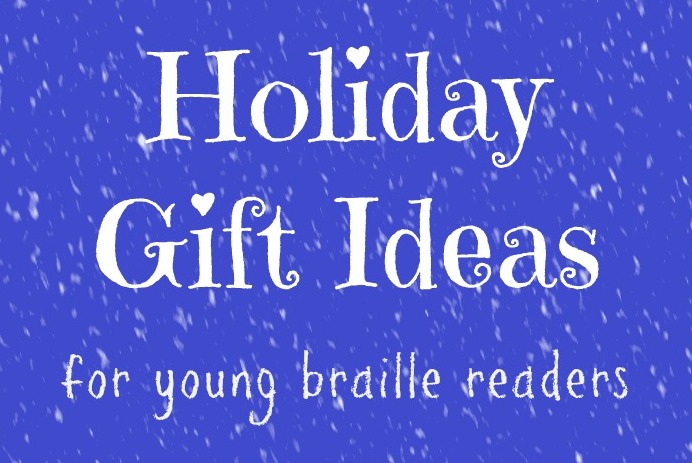 Holiday Gift Ideas for Young Braille Readers – Paths to Literacy